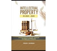 Intellectual Property in 2025-2026: A Practical Guide to Copyright, Trademarks And Digital-Era IP Protection