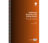 Intellectual Property in the Energy Sector : Challenges and Opportunities for an Industry in Transition