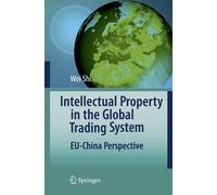 Intellectual Property in the Global Trading System: EU-China Perspective by Wei