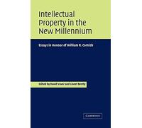 Intellectual Property in the New Millennium: Essays in Honour of William R. Cornish