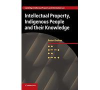 Intellectual Property, Indigenous People and their Knowledge: 25 (Cambridge Intellectual Property and Information Law, Series Number 25)