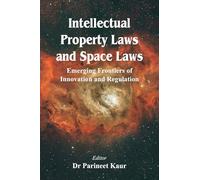 Intellectual Property Laws and Space Laws: Emerging Frontiers of Innovation and Regulation