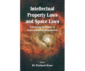 Intellectual Property Laws and Space Laws: Emerging Frontiers of Innovation and Regulation