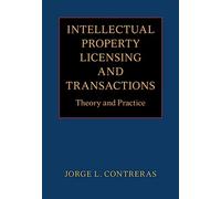 Intellectual Property Licensing and Transactions: Theory and Practice
