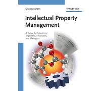 Intellectual Property Management: A Guide for Scientists, Engineers, Financiers, and Managers