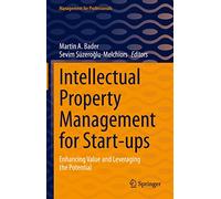 Intellectual Property Management for Start-ups: Enhancing Value and Leveraging the Potential (Management for Professionals)