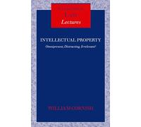 Intellectual Property Omnipresent, Distracting, Irrelevant? (Clarendon Law Lectures)