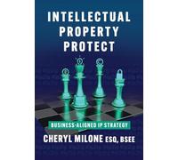Intellectual Property Protect: Business-Aligned IP Strategy
