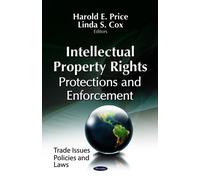 INTELLECTUAL PROPERTY RIGHTS: Protections & Enforcement (Trade Issues, Policies and Law)