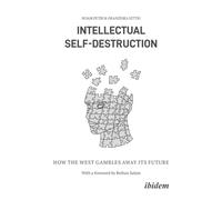 Intellectual Self-Destruction : How the West Gambles Away Its Future
