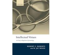 Intellectual Virtues: An Essay in Regulative Epistemology (Advances in Cognitive Models & Arch)