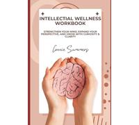 Intellectual Wellness Workbook: Strengthen Your Mind, Expand Your Perspective, and Grow with Curiosity & Clarity