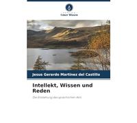 Intellekt, Wissen und Reden: Die Entstehung des sprachlichen Akts