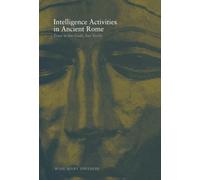Intelligence Activities in Ancient Rome : Trust in the Gods But Verify