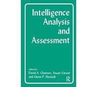 Intelligence Analysis and Assessment: The Producer Policy-Maker Relationship in a Changing World (Studies in Intelligence)