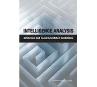 Intelligence Analysis : Behavioral and Social Scientific Foundations