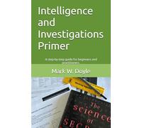 Intelligence and Investigations Primer: A step by step guide for intelligence and investigations beginners and practitioners