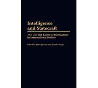 Intelligence and Statecraft: The Use and Limits of Intelligence in International Society