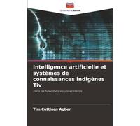 Intelligence artificielle et systèmes de connaissances indigènes Tiv: Dans les bibliothèques universitaires