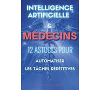 Intelligence Artificielle & Médecins: 12 Astuces pour Automatiser les Tâches Répétitives