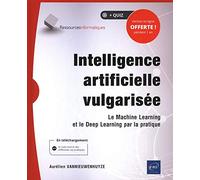 Intelligence artificielle vulgarisée - Le Machine Learning et le Deep Learning par la pratique