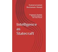 Intelligence as Statecraft: Singapore’s Strategic Transformation in the Indo-Pacific (Southeast Asian Studies)