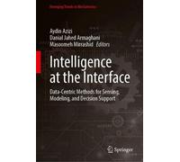 Intelligence at the Interface: Data-Centric Methods for Sensing, Modeling, and Decision Support (Emerging Trends in Mechatronics)
