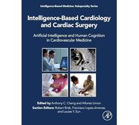 Intelligence-Based Cardiology and Cardiac Surgery: Artificial Intelligence and Human Cognition in Cardiovascular Medicine (Intelligence-Based Medicine: Subspecialty Series)