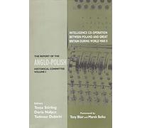 Intelligence Co-operation between Poland and Great Britain during World War II: The Report of the Anglo-Polish Historical Committee Volume 1: v.1
