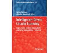 Intelligence-Driven Circular Economy: Regeneration Towards Sustainability and Social Responsibility-Volume 2: 1174 (Studies in Computational Intelligence, 1174)