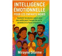 INTELLIGENCE ÉMOTIONNELLE POUR ENFANTS NOIRS: Soutenir les jeunes cœurs avec des outils pour l’amour de soi la sérénité et la force intérieure