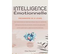 Intelligence Emotionnelle: Programme de 21 jours - Pour transformer son saboteur intérieur. Mieux se comprendre, maîtriser ses émotions, renforcer ... positif & libérer son potentiel émotionnel.