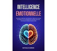 Intelligence Émotionnelle: Un Guide Pratique pour Gérer ses Émotions, Réduire son Stress et Améliorer ses Compétences Sociales