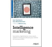 Intelligence marketing : Innovation, digitalisation, cross canal repères et recommandations pour relever les nouveaux défis de Jean-Paul Aimetti (24 octobre 2013) Broché