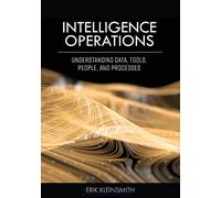 Intelligence Operations: Understanding Data, Tools, People, and Processes