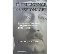 Intelligence or Espionage?: Memoirs of an Austro-Hungarian Officer 1904-1918