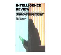 Intelligence Review: Directorate S ?The CIA and Americas Secret Wars in Afghanistan and Pakistan, 2001-2016-Steve Coll -Allen Lane- Penguin ... Agha .H .Amin , Major (Retired) 07 April 2018