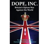 Dope, Inc: Britain's Opium War Against the World