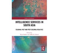 Intelligence Services in South Asia : Colonial Past and Post-Colonial Realities