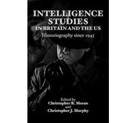 Intelligence Studies in Britain and the US: Historiography since 1945