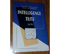 Intelligence Tests ; An Excellent Guide to Test and Improve Your Intelligence