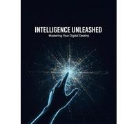 Intelligence Unleashed: Mastering Your Digital Destiny