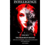INTELLIGENCE: Volume 3 - The Probability Regime: How Data, Platforms, and AI Turn Knowledge into Prediction (The Myths and the Machine)