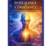 Intelligence vs Conscience - Révélation à la guérison de l'Humanité