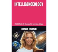 INTELLIGENCEOLOGY: INTELLIGENZOLOGIE: Die Wissenschaft der universellen Intelligenz