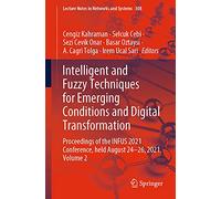 Intelligent and Fuzzy Techniques for Emerging Conditions and Digital Transformation: Proceedings of the INFUS 2021 Conference, held August 24-26, ... 308 (Lecture Notes in Networks and Systems)