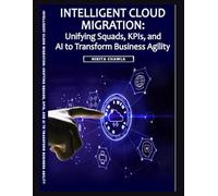 "INTELLIGENT CLOUD MIGRATION: Unifying Squads, KPIs, and Al to Transform Business Agility"