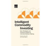 Intelligent Commodity Investing: New Strategies and Practical Insights for Informed Decision Making