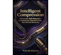 Intelligent Compression Pneumatic Soft Robotics in Healthcare, Rehabilitation, and Human Recovery