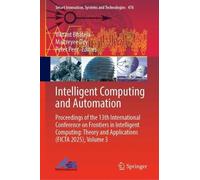 Intelligent Computing and Automation: Proceedings of the 13th International Conference on Frontiers in Intelligent Computing: Theory and Applications ... Innovation, Systems and Technologies, 476)